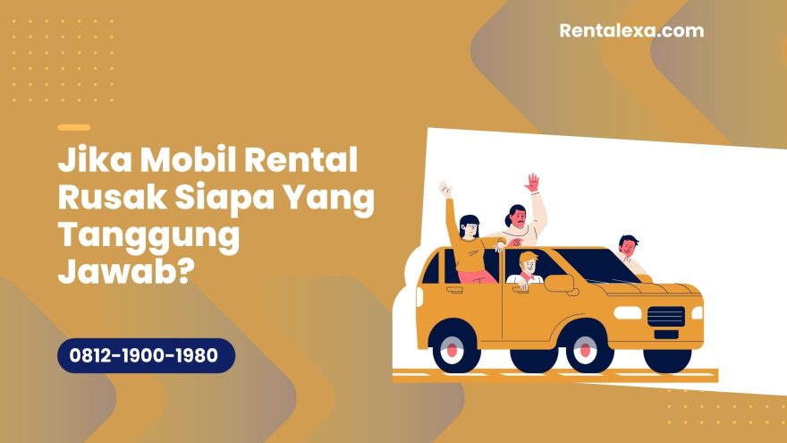 mesin mobil rental rusak tanggung jawab siapa temukan jawaban dan wawasannya