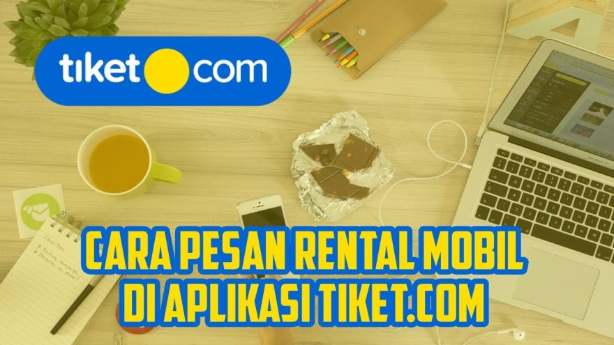 temukan rahasia sewa mobil di tiket com panduan lengkap dan tips hemat